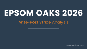 Epsom Oaks 2026 stride analysis ante-post predictions