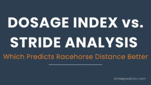 Does dosage index work? Comparison testing dosage accuracy vs stride analysis for racehorse distance prediction