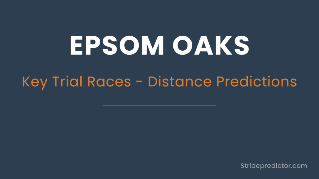 Epsom Oaks Stride Analysis - Key Trials Distance Prediction