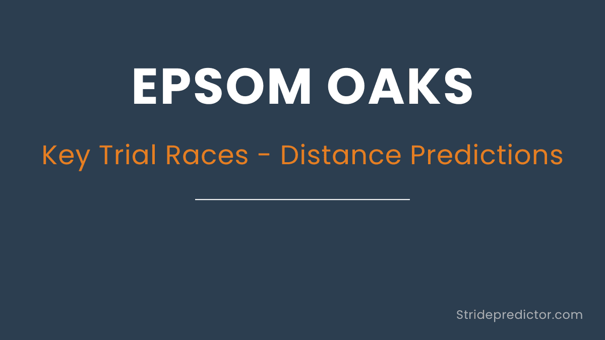 Epsom Oaks Stride Analysis - Key Trials Distance Prediction